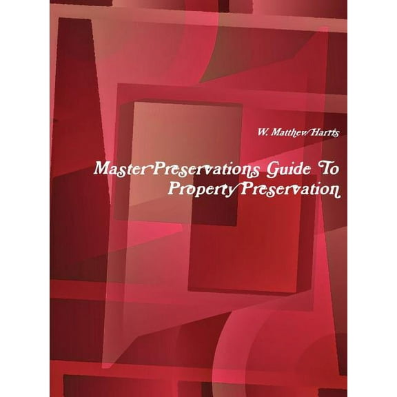 Master Preservations Guide to Property Preservation, (Paperback)