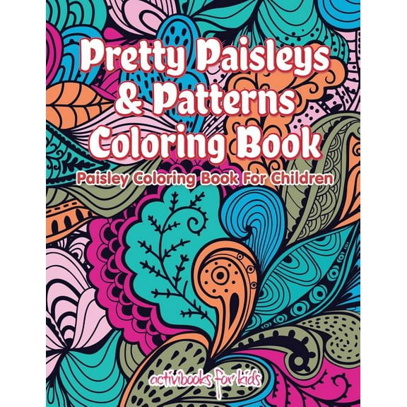 Pretty Paisleys & Patterns Coloring Book: Paisley Coloring Book For Children, (Paperback)