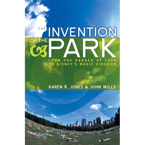 Pre-Owned The Invention of the Park: Recreational Landscapes from the Garden of Eden to Disney's Magic Kingdom, 9780745631394, 0745631398, Paperback,