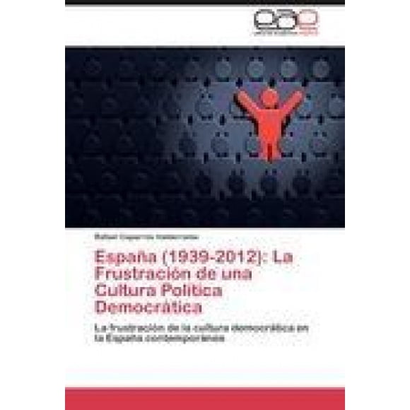 España (1939-2012): La Frustración de una Cultura Política Democrática [Spanish]