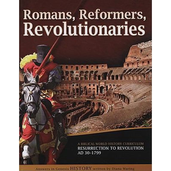 Pre-Owned Romans, Reformers, Revolutionaries: A Biblical World History Curriculum Resurrection to Revolution AD 30-AD 1799 (Paperback) 160092171X 9781600921711