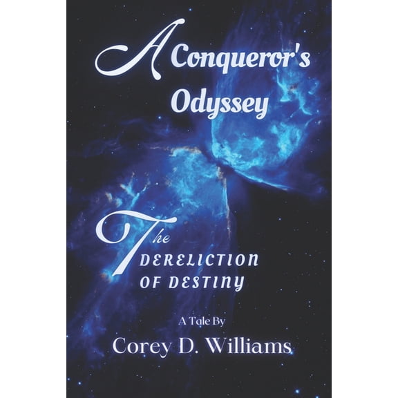 A Conqueror's Odyssey A Conqueror's Odyssey: The Dereliction of Destiny, Book 1, (Paperback)