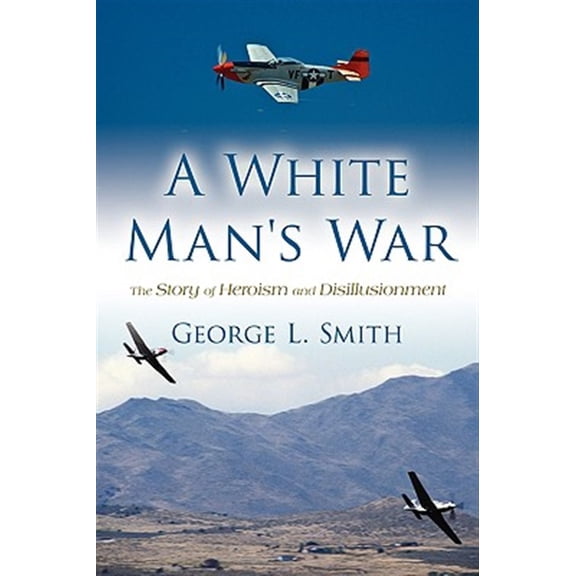 Pre-Owned A White Man's War: The Story of Heroism and Disillusionment (Paperback) by George L Smith