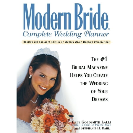 Modern Bride Complete Wedding Planner : The #1 Bridal Magazine Helps You Create the Wedding of Your