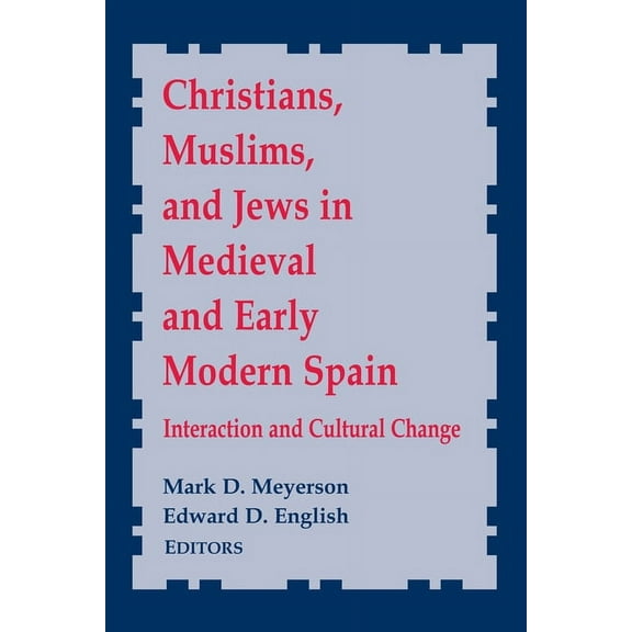 Notre Dame Conferences in Medieval Studi Christians, Muslims, and Jews in Medieval and Early Modern Spain: Interaction and Cultural Change, Book 8, (Hardcover)