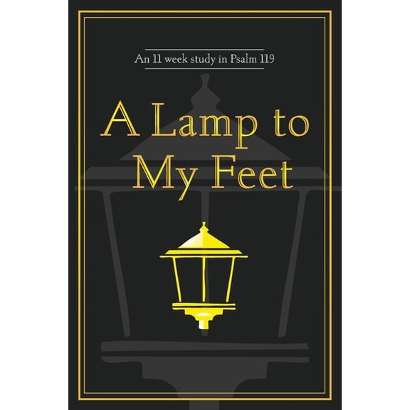 A Lamp to My Feet: An 11 week study in Psalm 119, (Paperback)