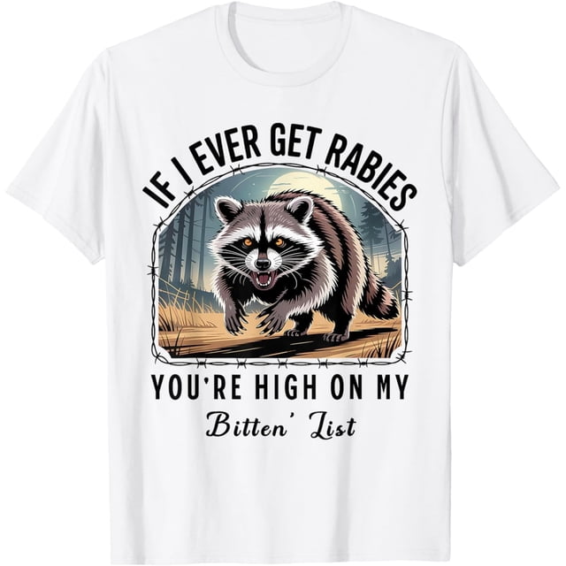 If I Ever Get Rabies, You're High On My Bitin' List - Camiseta de camisetas
