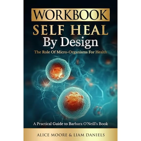 Pre-Owned Workbook: Self-Heal by Design (Barbara O'Neill), 9781922940582, 1922940585, Paperback,