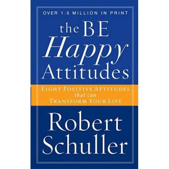 Pre-Owned The Be Happy Attitudes: Eight Positive Attitudes That Can Transform Your Life (Paperback) 0849943469 9780849943461