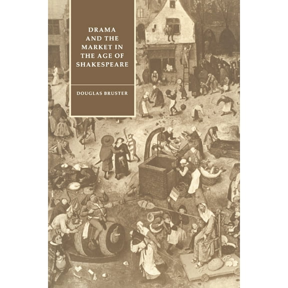 Cambridge Studies in Renaissance Literat Drama and the Market in the Age of Shakespeare, Book 1, (Paperback)