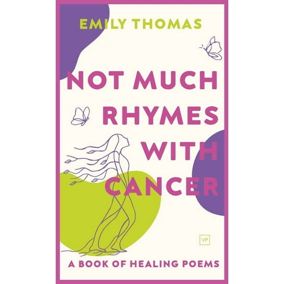 Not Much Rhymes With Cancer: A Book of Healing Poems, (Hardcover)