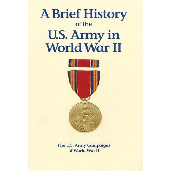 A Brief History of the U.S. Army in World War II