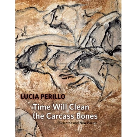 Time Will Clean the Carcass Bones: Selected and New Poems (The Best Way To Clean Copper)