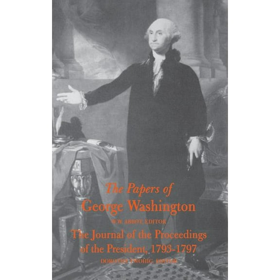 The Papers of George Washington : The Journal of the Proceedings of the President 1793-1797 (Hardcover)