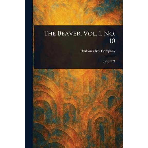 The Beaver, Vol. 1, No. 10, (Paperback)