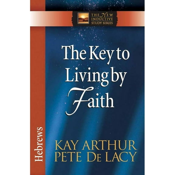 The New Inductive Study Series: The Key to Living by Faith : Hebrews (Paperback)