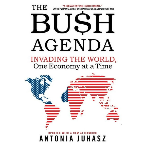The Bush Agenda: Invading the World, One Economy at a Time, (Paperback)