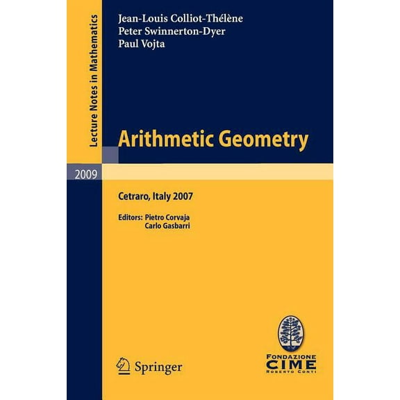 Arithmetic Geometry: Lectures Given at the C.I.M.E. Summer School Held in Cetraro, Italy, September 10-15, 2007, (Paperback)