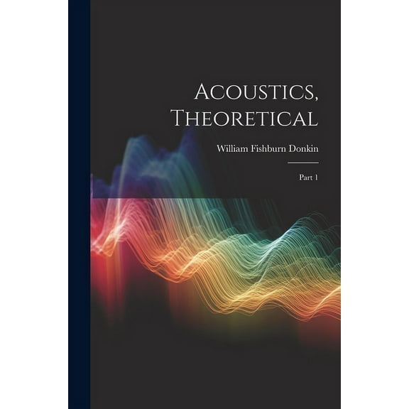 Acoustics, Theoretical: Part 1 (Paperback)