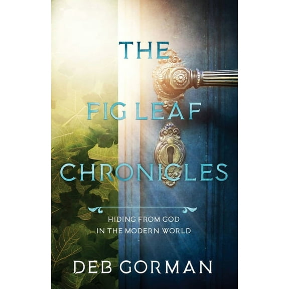 The Fig Leaf Chronicles: Hiding From God in the Modern World, (Paperback)