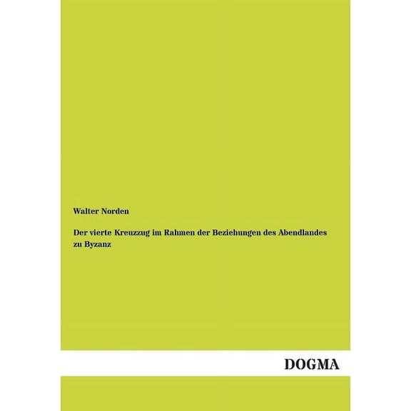 Der Vierte Kreuzzug Im Rahmen Der Beziehungen Des Abendlandes Zu Byzanz (Paperback)