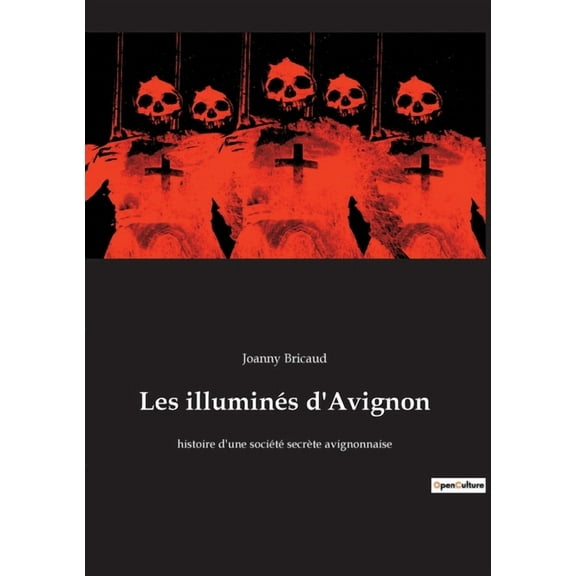 Les illuminés d'Avignon: histoire d'une société secrète avignonnaise, (Paperback)