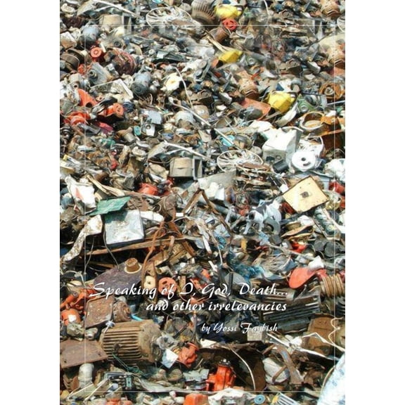Speaking of I, God, Death... and other irrelevancies, (Paperback)
