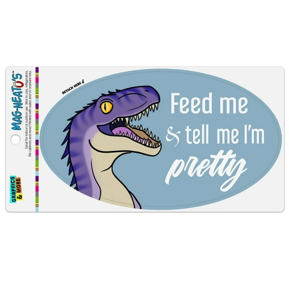 Velociraptor Feed Me and Tell Me I'm Pretty Dinosaur Funny Automotive Car Refrigerator Locker Vinyl Euro Oval Magnet