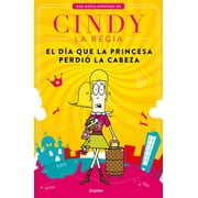 Cindy la Regia: El da que la princesa perdi la cabeza / Cindy The Magnificent The Day the Princess Lost Her Mind (Paperback)