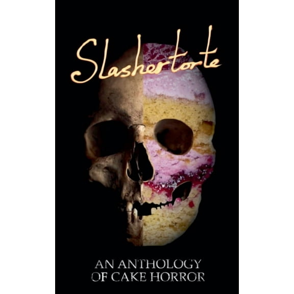 Slashertorte: An Anthology of Cake Horror, (Paperback)