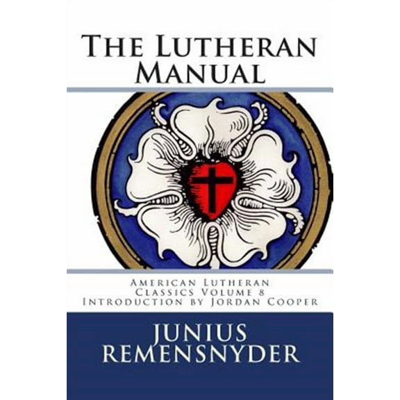 American Lutheran Classics: The Lutheran Manual (Paperback)