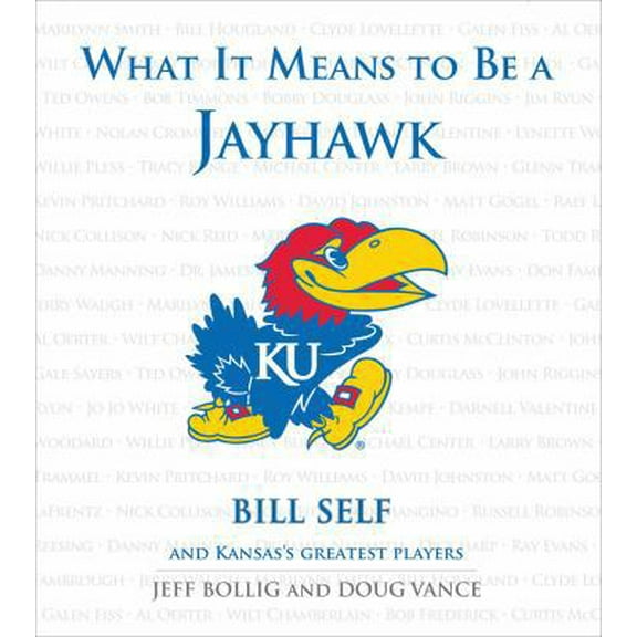 Pre-Owned What It Means to Be a Jayhawk: Bill Self and Kansas's Greatest Players (Hardcover) 1572439815 9781572439818