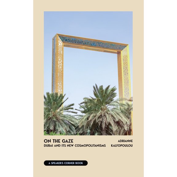 On the Gaze: Dubai and Its New Cosmopolitanisms, (Paperback)