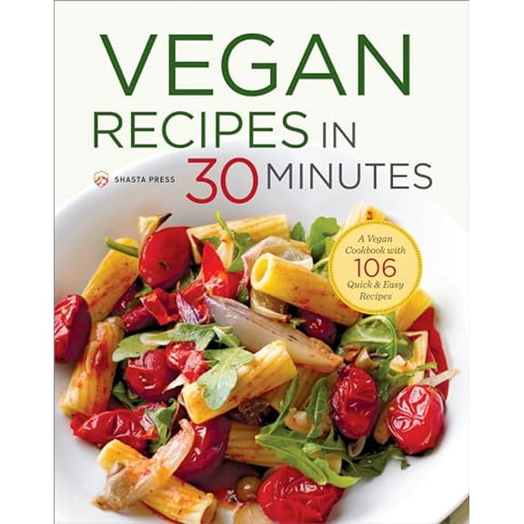 Pre-Owned Vegan Recipes in 30 Minutes: A Vegan Cookbook with 106 Quick & Easy Recipes (Paperback) 1623155495 9781623155490