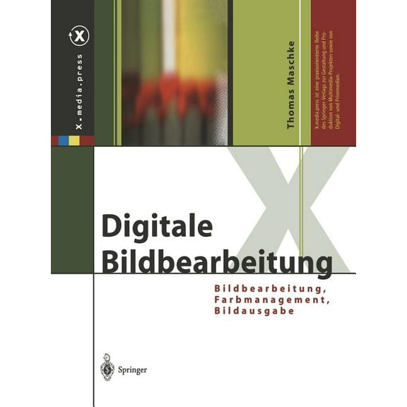 X.Media.Press Digitale Bildbearbeitung: Bildbearbeitung, Farbmanagement, Bildausgabe, (Paperback)