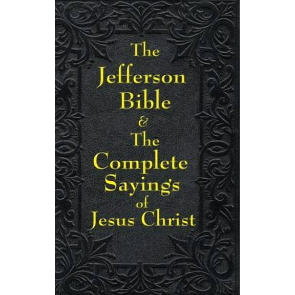 Jefferson Bible & The Complete Sayings of Jesus Christ (Hardcover) by Thomas Jefferson