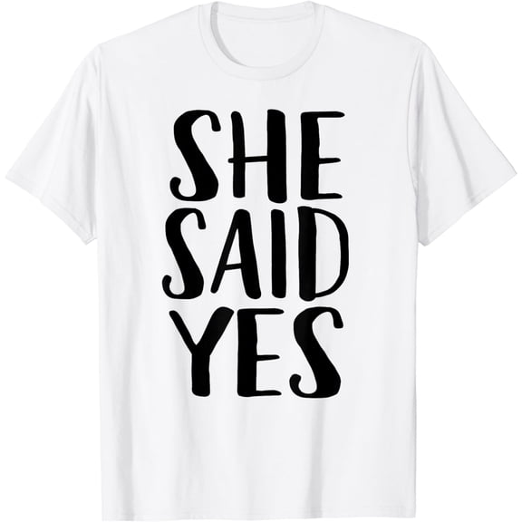She Said Yes - Popular Engagement Quote T-Shirt