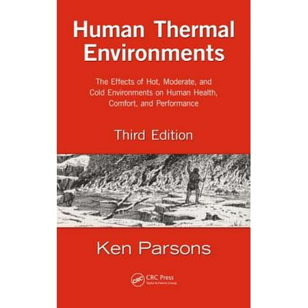 Thermo Effect - Human Thermal Environments : The Effects of Hot, Moderate, and Cold Environments on Human Health, Comfort, and Performance
