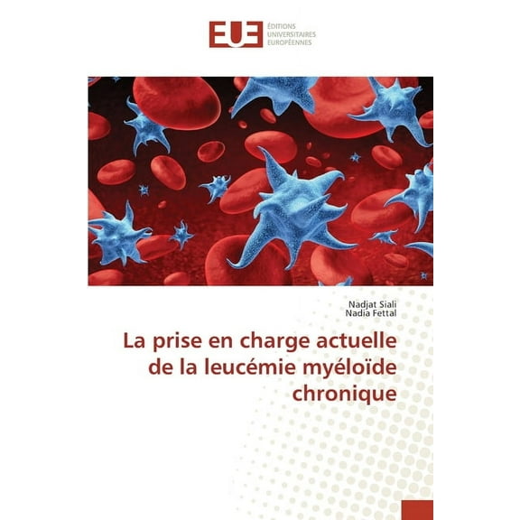 La prise en charge actuelle de la leucÃ©mie myÃ©loÃ¯de chronique, (Paperback)