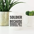 thumbnail image 2 of CTDream 11oz. Coffee Mug Gag , Soldier Because Badass Isn't an Official Title, 1-Pack, Funny Witty Coffee Cup Birthday Christmas Present Ideas, 2 of 7