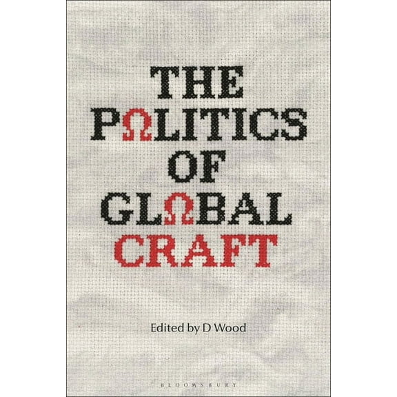 The Politics of Global Craft, (Hardcover)