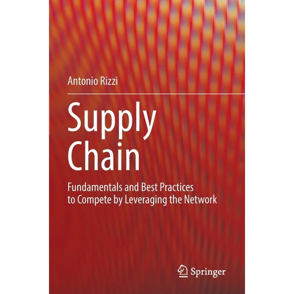 Supply Chain: Fundamentals and Best Practices to Compete by Leveraging the Network, (Paperback)