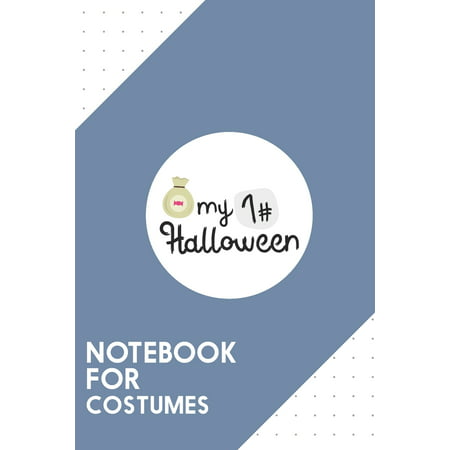 Notebook for Costumes : Dotted Journal with My First Halloween Design - Cool Gift for a friend or family who loves funny presents! - 6x9
