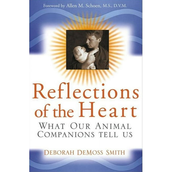 Reflections of the Heart: What Our Animal Companions Tell Us, (Paperback)