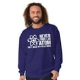 thumbnail image 5 of Never Trust an Atom Science Nerd Geek Sweatshirt for Men or Women Brisco Brands X, 5 of 6