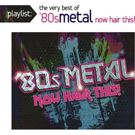 Playlist: The Very Best of '80s Metal: Now Hair (Best Musicians Of The 80s)