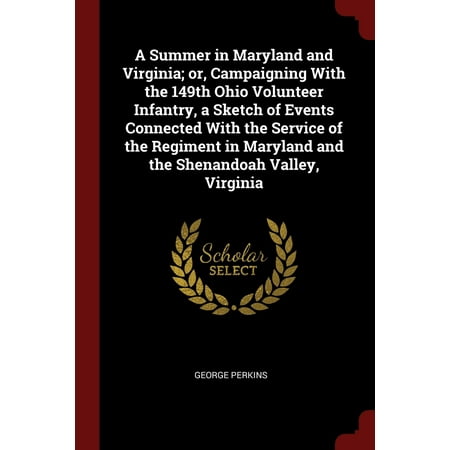 Maryland Hunt Valley A Summer in Maryland and Virginia; Or, Campaigning with the 149th Ohio Volunteer Infantry, a Sketch of Events Connected with the Service of the Regiment in Maryland and the Shenandoah Valley, Virginia ()