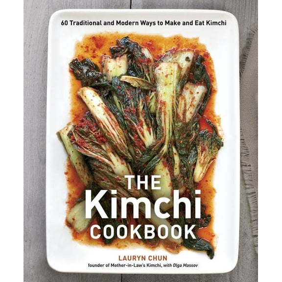 The Kimchi Cookbook: 60 Traditional and Modern Ways to Make and Eat Kimchi, (Hardcover)