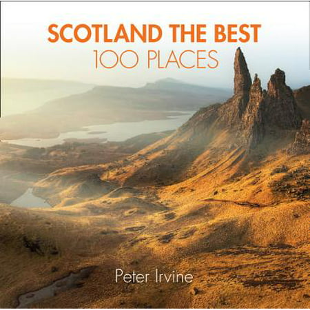 Scotland The Best 100 Places : Extraordinary Places and Where Best to Walk, Eat and (Best Place To Sleep)