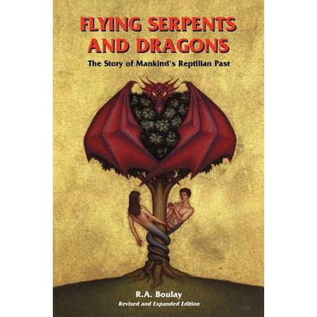 Flying Serpents and Dragons : The Story of Mankind's Reptilian (Best Proof Of Reptilians)